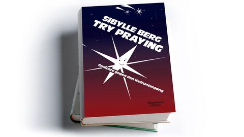 Sibylle Berg: Try Praying