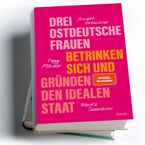 Annett Gröschner, Peggy Mädler, Wenke Seemann: Drei ostdeutsche Frauen betrinken sich und gründen den idealen Staat