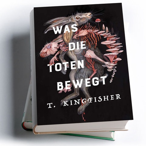 T. Kingfisher: Was die Toten bewegt