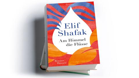 Elif Shafak: Am Himmel die Flüsse