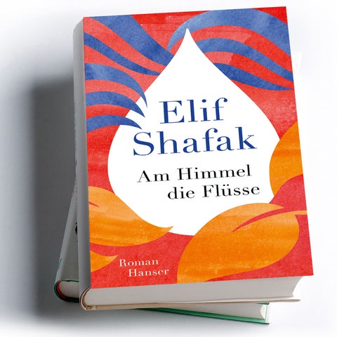 Elif Shafak: Am Himmel die Flüsse