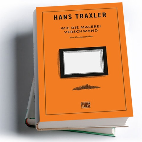 Hans Traxler: Wie die Malerei verschwand. Eine Kunstgeschichte