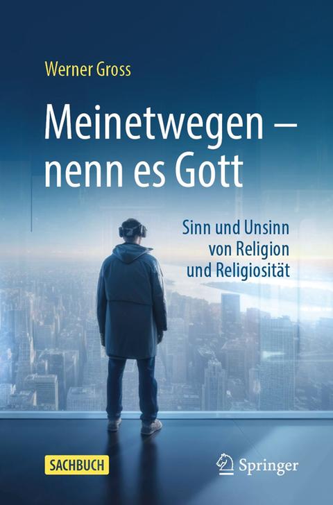  Werner Gross „Meinetwegen – nenn es Gott“ (Springer)